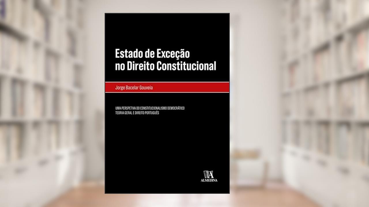 Capa de Estado de Exceção no Direito Constitucional- Uma Perspetiva do Constitucionalismo Democrático, do autor Jorge Bacelar Gouveia