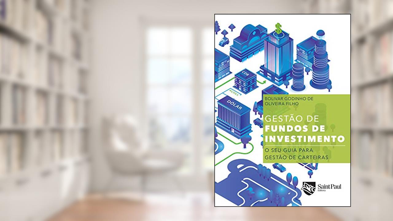Capa de Gestão de Fundos de Investimentos - o seu Guia Para Gestão de Carteiras: o seu Guia Para Gestão de Carteiras, do autor Bolivar Godinho de Oliveira Filho