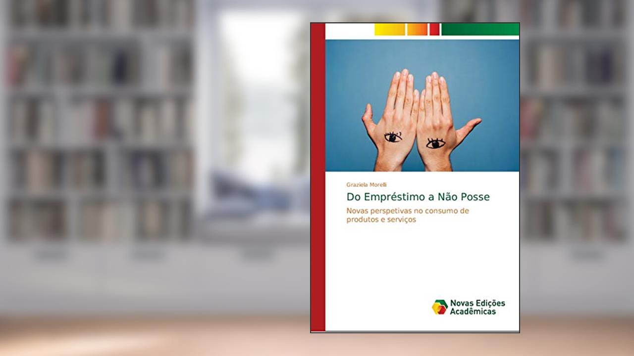Capa de Do Empréstimo a Não Posse: Novas perspetivas no consumo de produtos e serviços, do autor Graziela Morelli