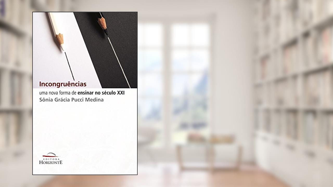 Capa de Incongruências: uma Nova Forma de Ensinar no Século XXI, do autor Sônia Grácia Pucci Medina