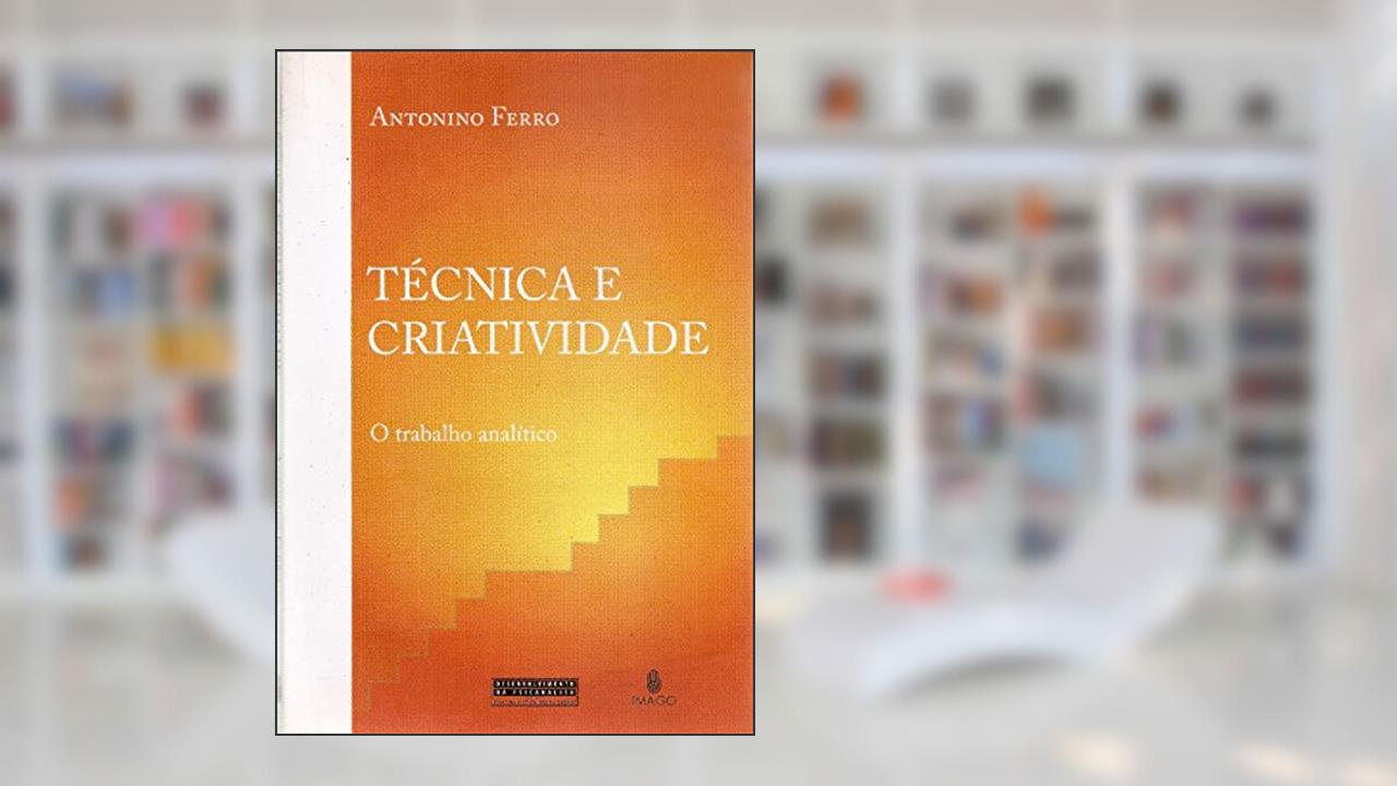 Capa de Técnica e Criatividade: O Trabalho Analítico, do autor Antonino Ferro