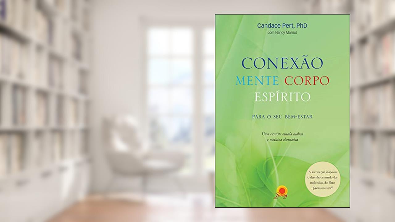 Capa de Conexão mente corpo espírito: para o seu bem-estar - Uma cientista ousada avaliza a medicina alternativa, do autor Candace Pert