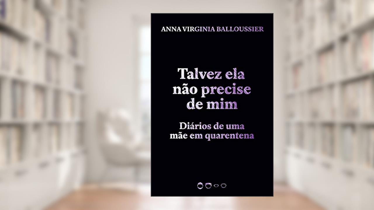 Capa de Talvez ela não precise de mim: Diários de uma mãe em quarentena, do autor Anna Virginia Balloussier