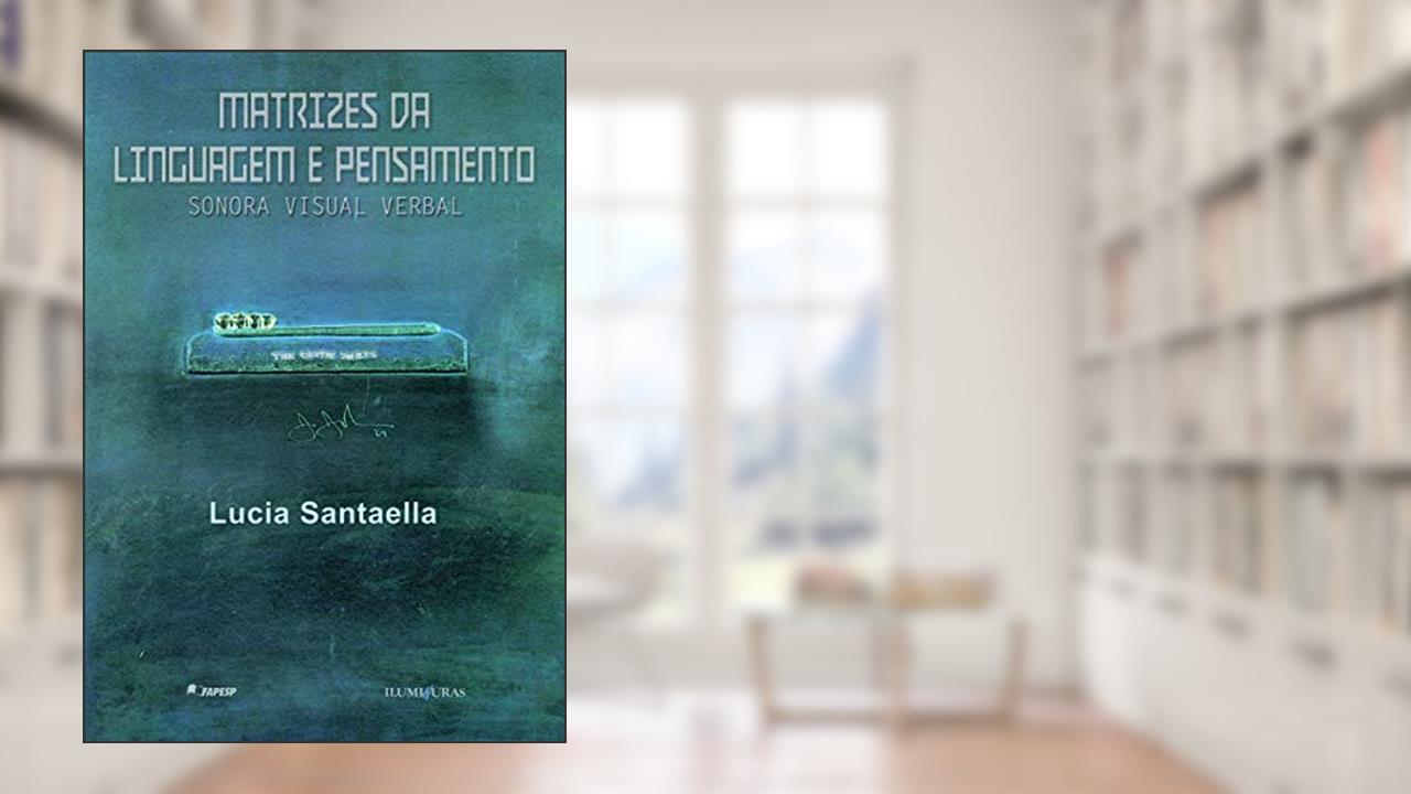 Capa de Matrizes da linguagem e pensamento: sonora visual verbal, do autor Lucia Santaella
