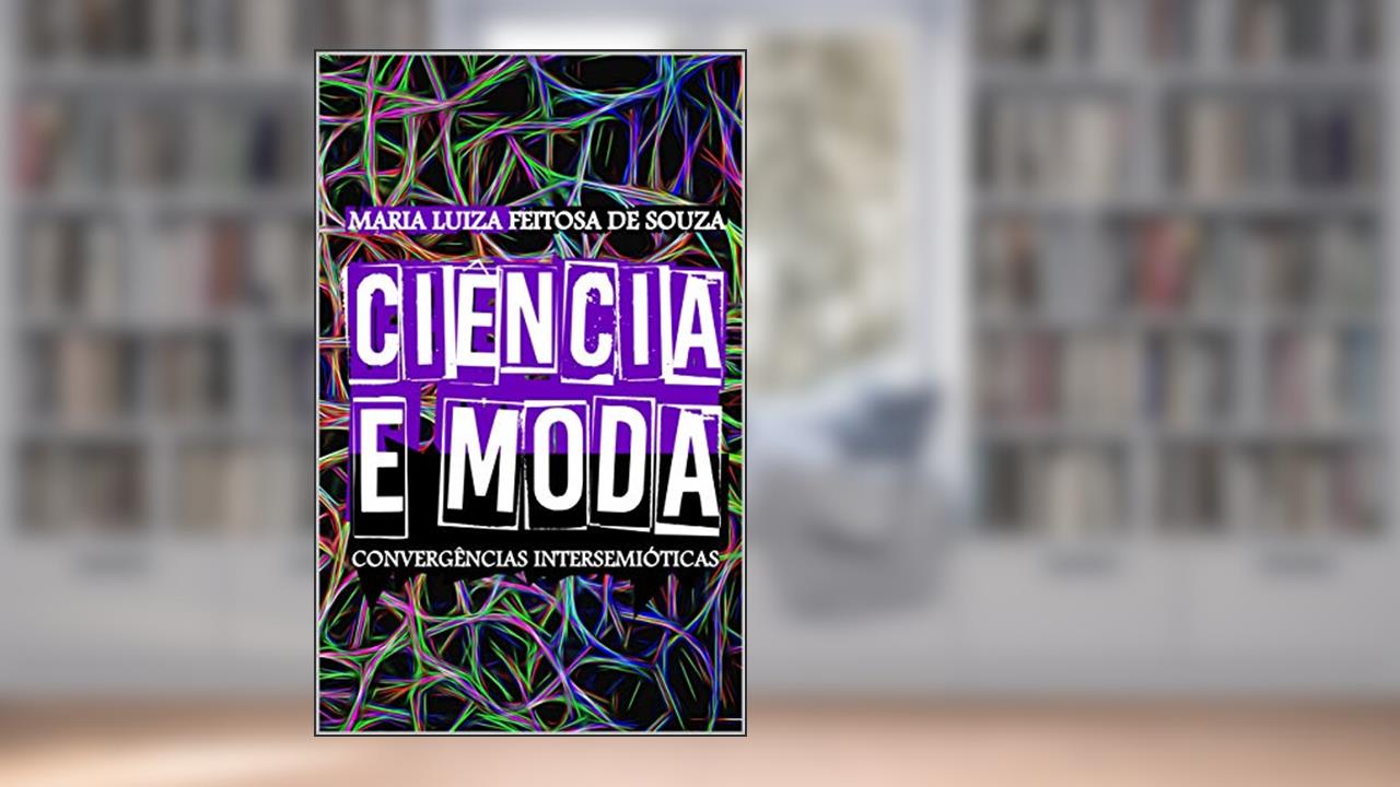 Capa de CIÊNCIA E MODA : Convergências Inter/semióticas, do autor Maria Luiza Feitosa de Souza Feitosa