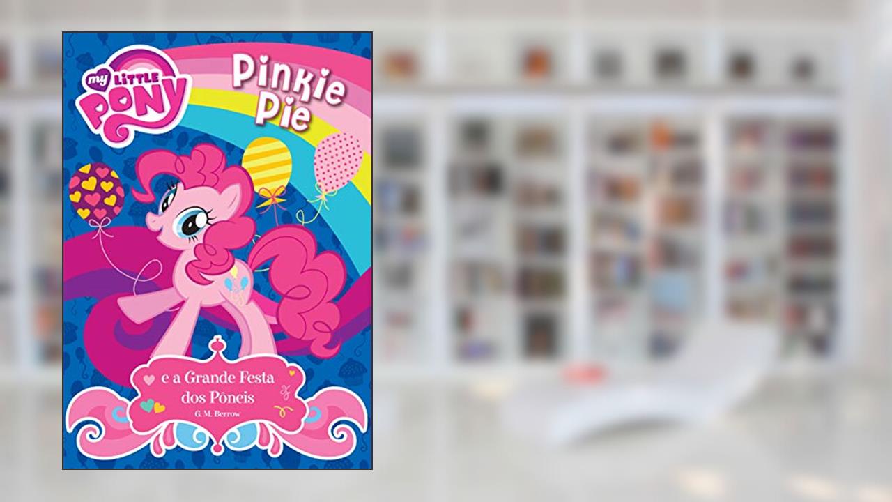 My Little Pony - Pinkie Pie e a grande festa dos pôneis, do autor G. M. Berrow