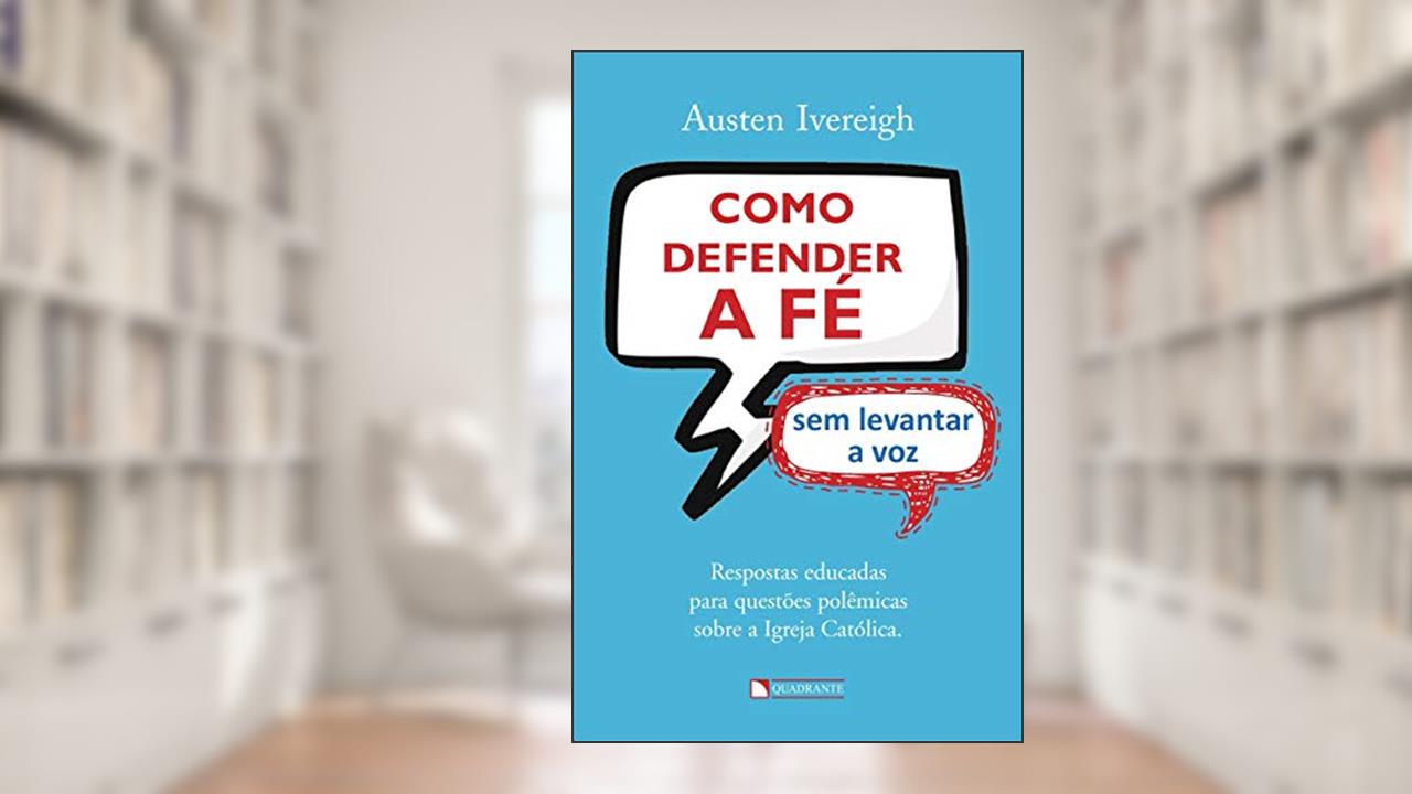 Capa de Como defender a fé sem levantar a voz, do autor Austen Ivereigh