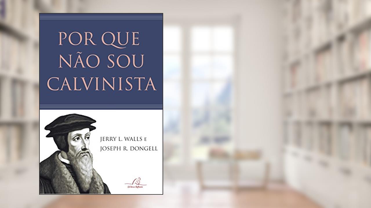 Capa de Por Que Não Sou Calvinista, do autor Jerry Walls