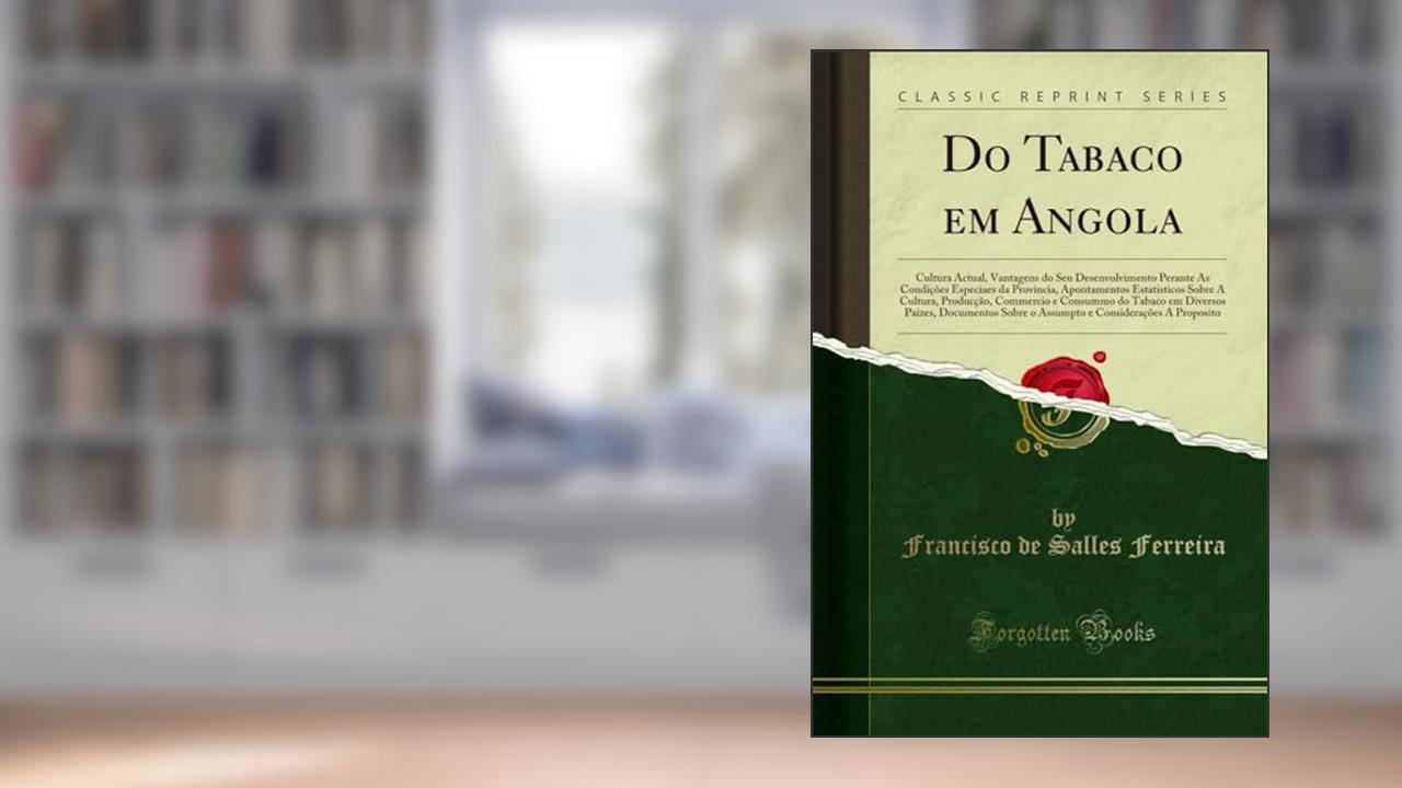 Capa de Do Tabaco em Angola: Cultura Actual, Vantagens do Seu Desenvolvimento Perante As Condições Especiaes da Provincia, Apontamentos Estatisticos Sobre A ... Paizes, Documentos Sobre o Assumpto e C, do autor Francisco de Salles Ferreira