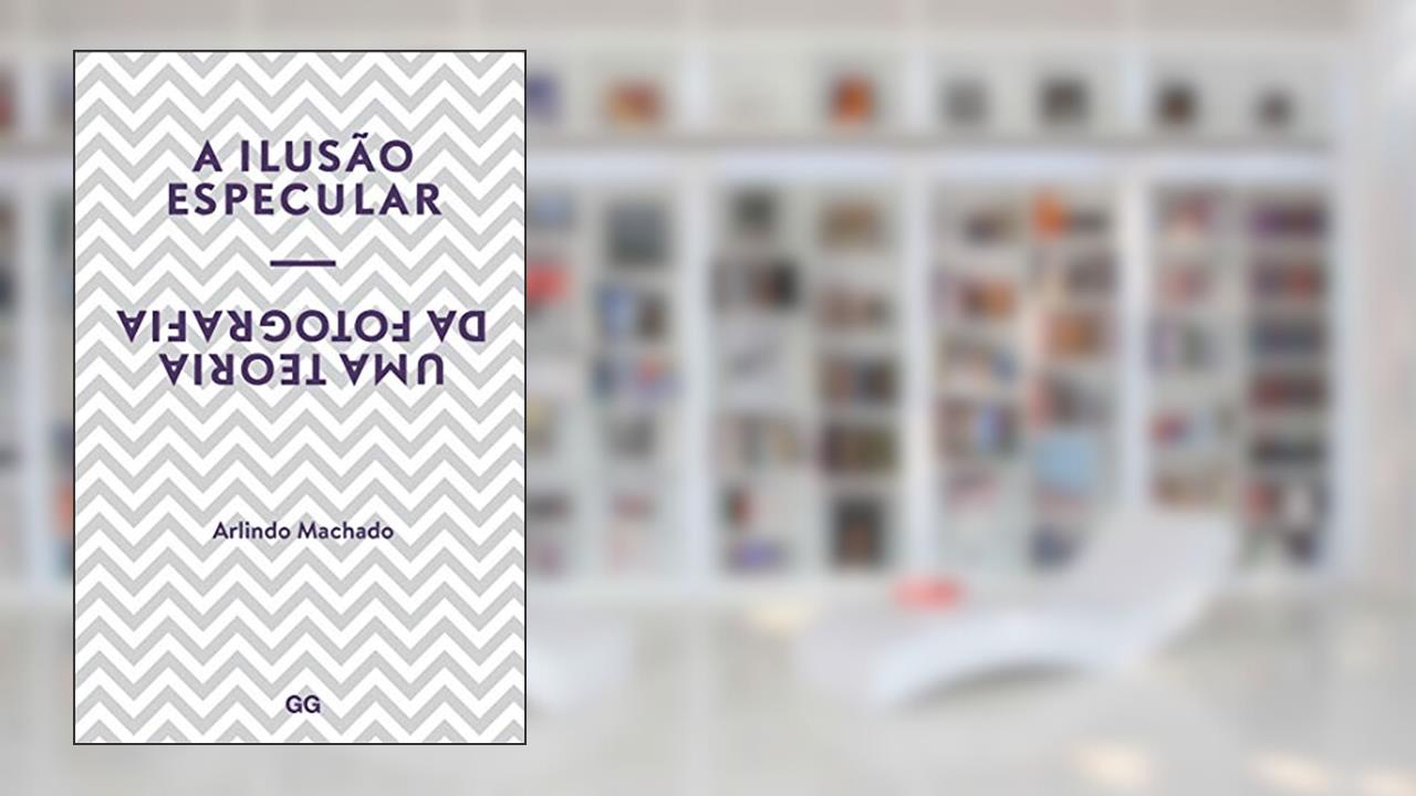 Capa de A ilusão especular: Uma teoria da fotografia, do autor Arlindo Machado