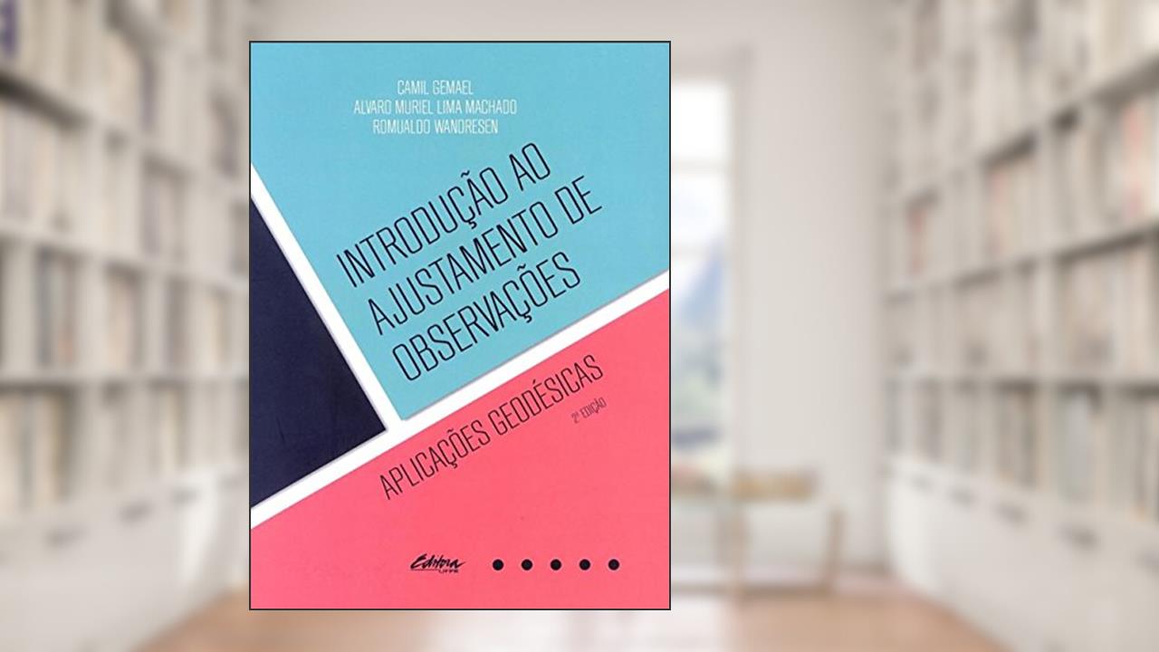 Capa de Introdução ao Ajustamento de Observações: Aplicações Geodésicas, do autor Camil Gemael; Alvaro Muriel Lima Machado; Romualdo Wandresen