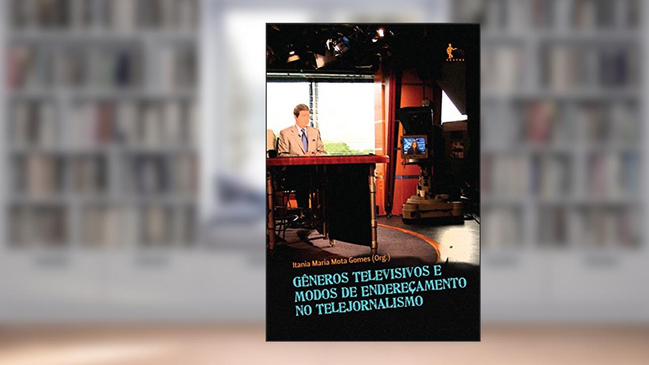 Capa de Gêneros televisivos e modos de endereçamento no telejornalismo, do autor Itania Maria Mota Gomes