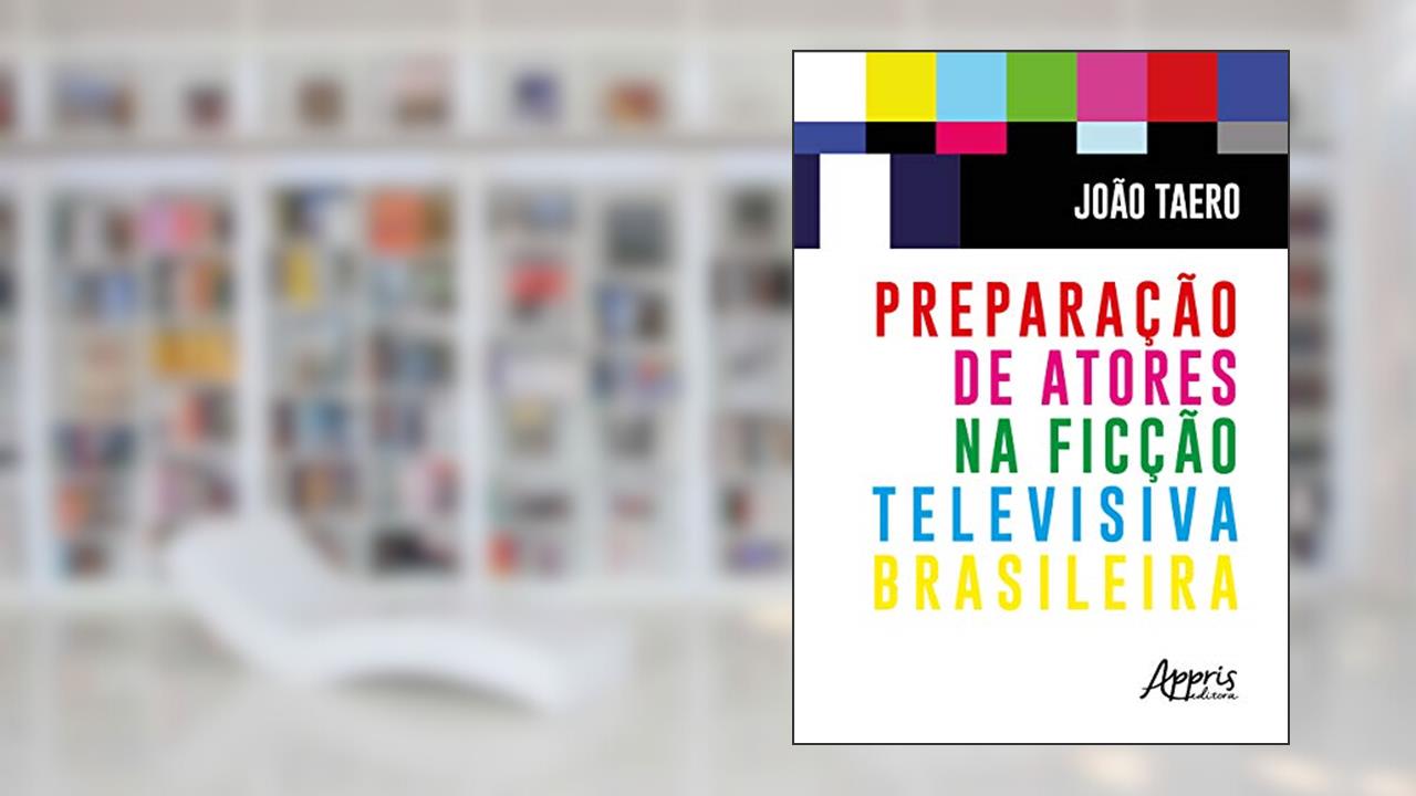 Capa de Preparação de atores na ficção televisiva brasileira, do autor João Taero