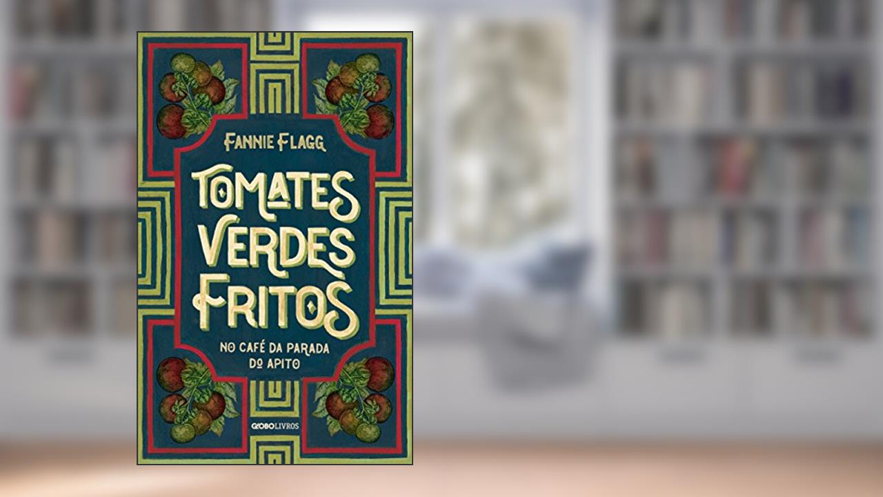 Capa de Tomates verdes fritos no café da Parada do Apito: Nova edição, do autor Fannie Flagg