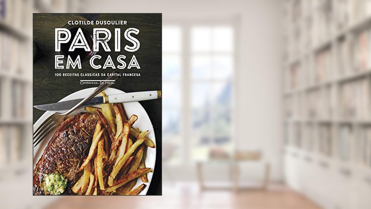 Capa de Paris em casa: 100 receitas clássicas da capital francesa, do autor Clotilde Dusoulier