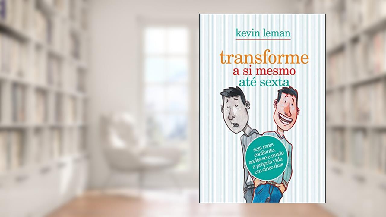 Capa de Transforme a si mesmo até sexta: Seja mais confiante, aceite-se e mude a própria vida em cinco minutos, do autor Kevin Leman
