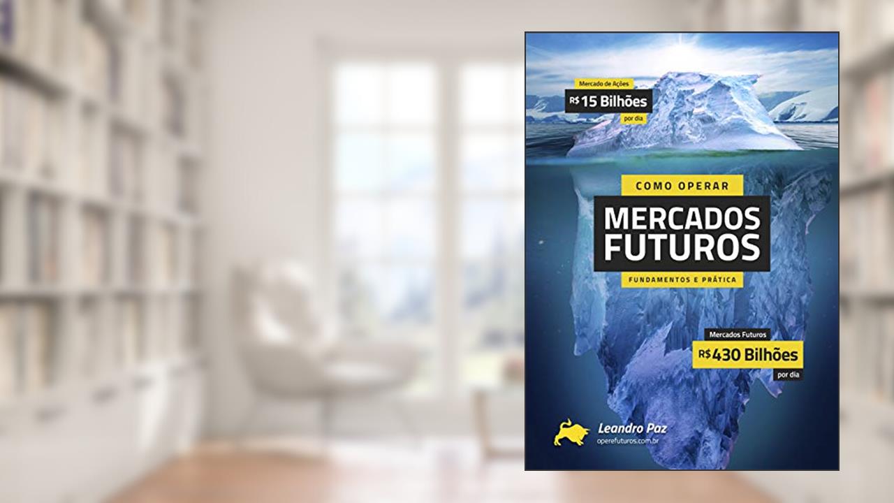 Capa de Como Operar Mercados Futuros - Fundamentos e Prática, do autor Leandro Paz