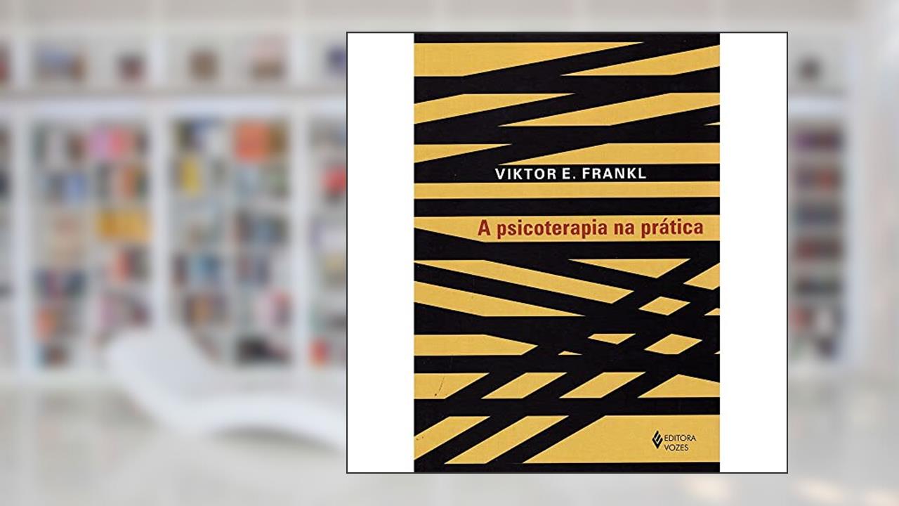 Capa de A psicoterapia na prática: Uma introdução casuística para médicos, do autor Viktor E. Frankl