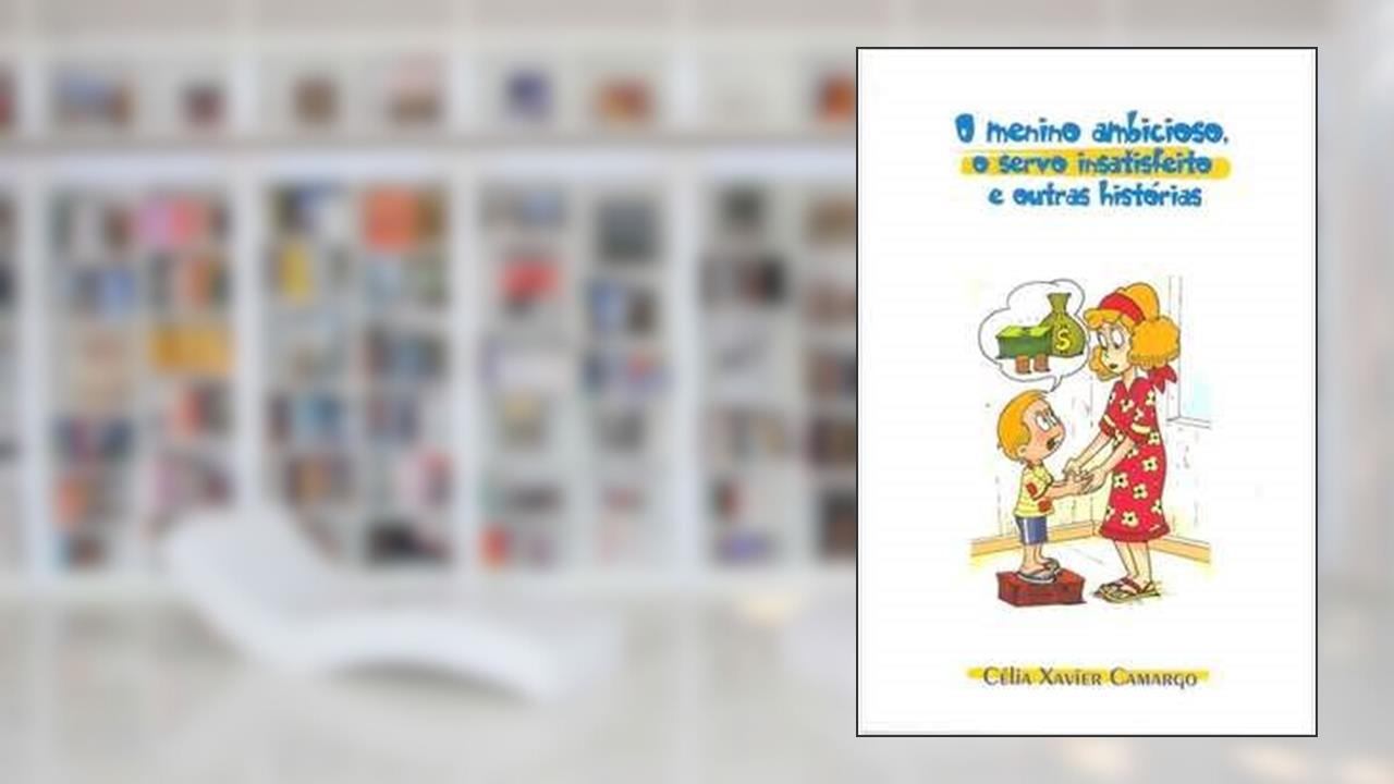 Capa de O Menino Ambicioso, o Servo Insatisfeito e Outras Histórias, do autor Célia Xavier de Camargo