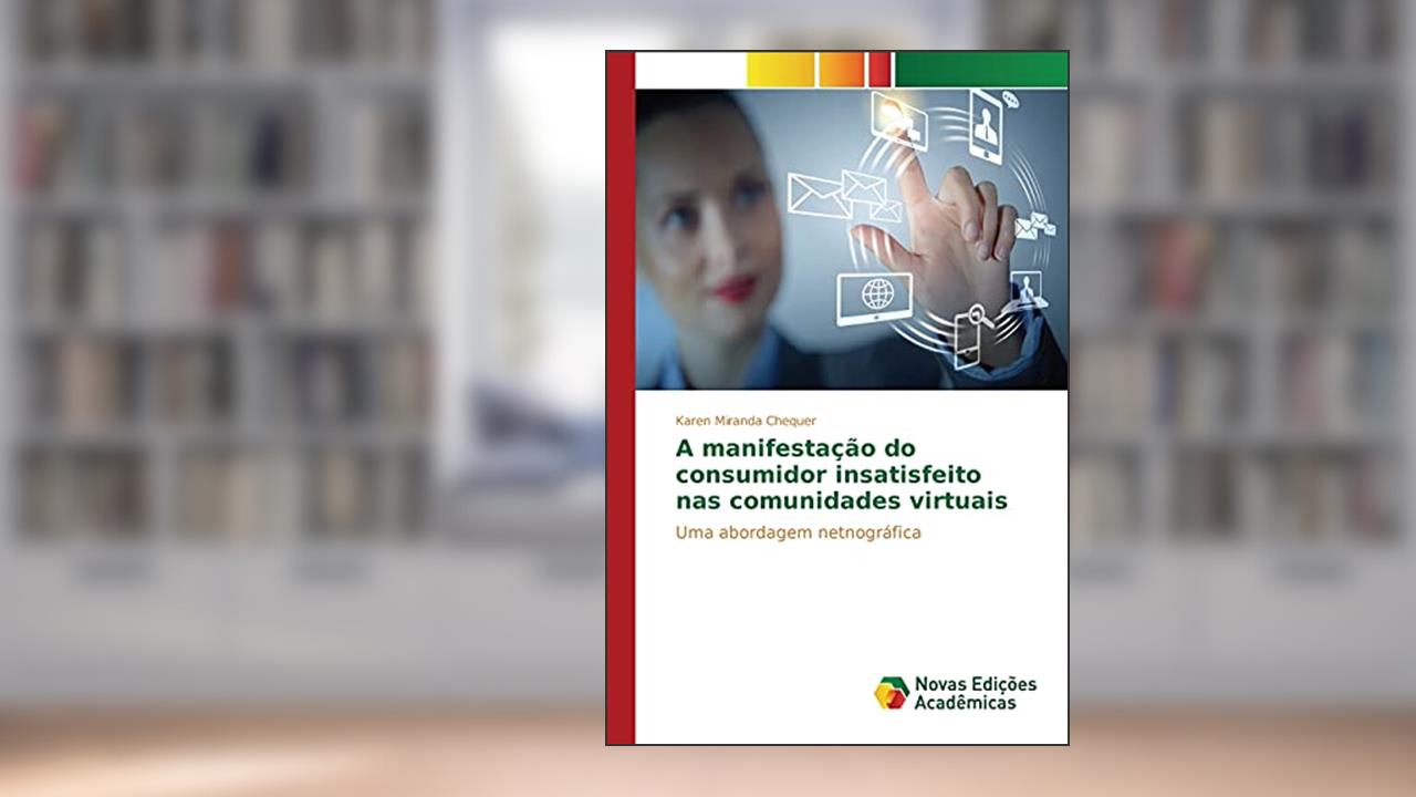 Capa de A manifestação do consumidor insatisfeito nas comunidades virtuais: Uma abordagem netnográfica, do autor Miranda Chequer Karen