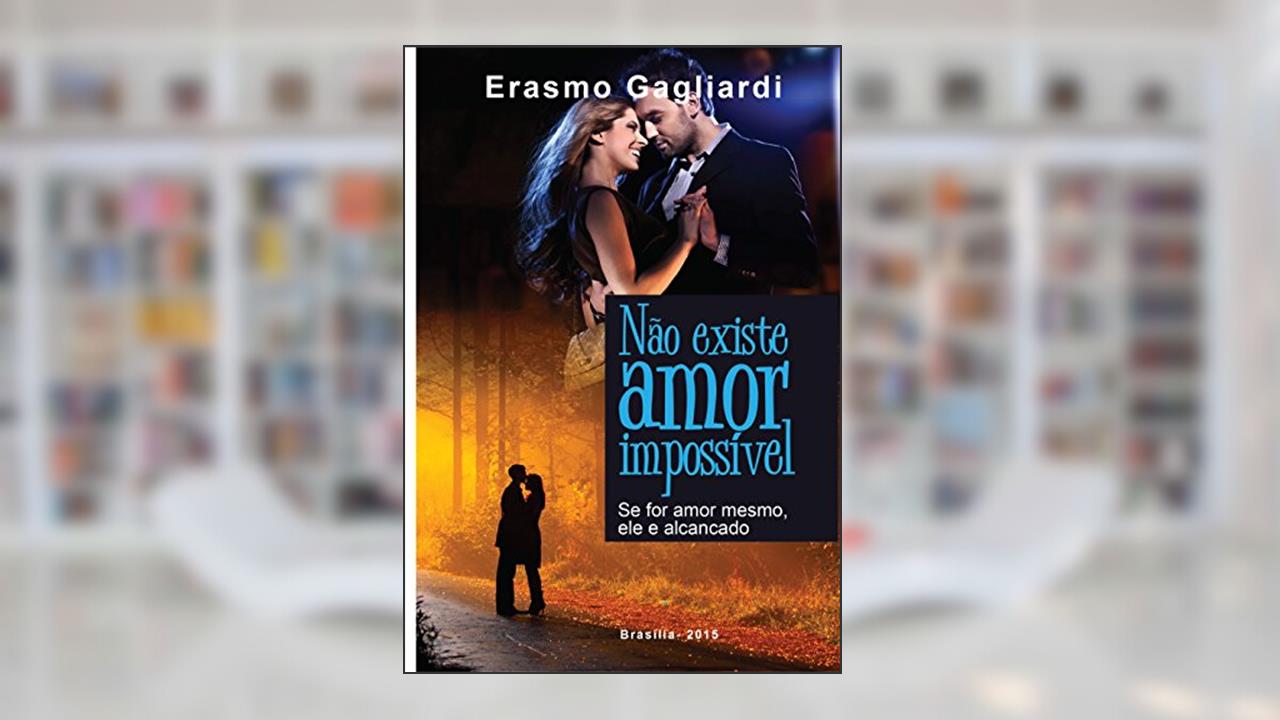 Capa de Não existe amor impossível;: Se for amor mesmo, ele será alcançado, do autor Erasmo Gagliardi