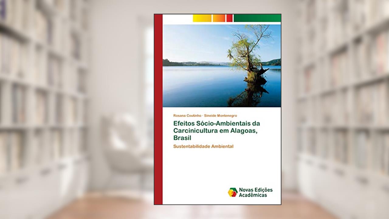 Capa de Efeitos Sócio-Ambientais da Carcinicultura em Alagoas, Brasil: Sustentabilidade Ambiental, do autor Rosana Coutinho; Sineide Montenegro