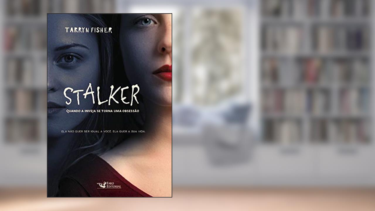 Capa de Stalker: Quando a inveja se torna uma obsessão, do autor Tarryn Fisher