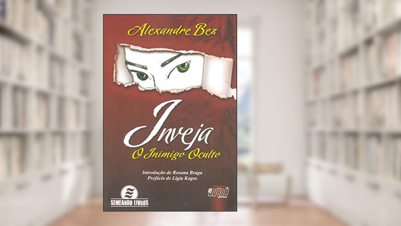Capa de Inveja - O Inimigo Oculto - Introdução de Rosana Braga - Prefácio de Ligia Kogos, do autor Alexandre Bez