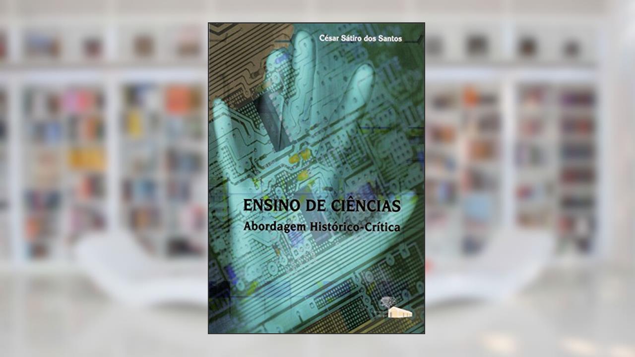 Capa de Ensino de Ciências: Abordagem Histórico-crítica, do autor César Sátiro dos Santos