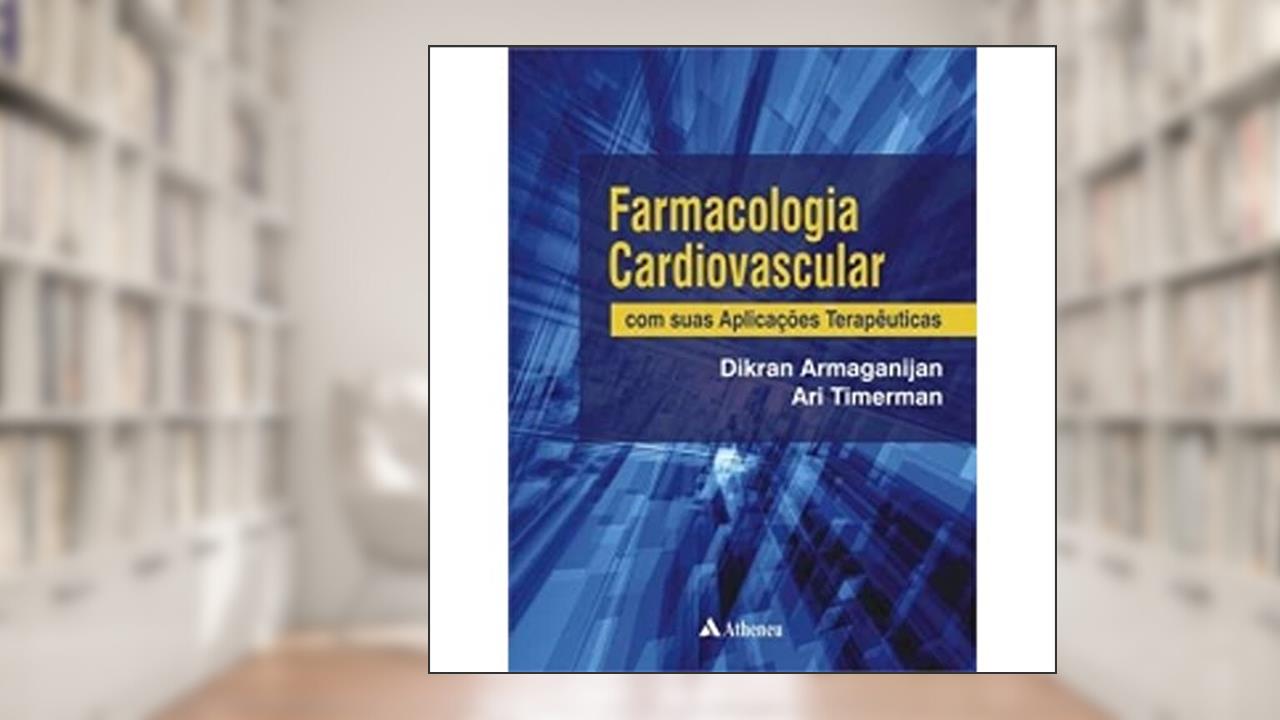 Capa de Farmacologia Cardiovascular com Suas Aplicações Terapêuticas, do autor Dikran Armaganijan; Ari Timerman