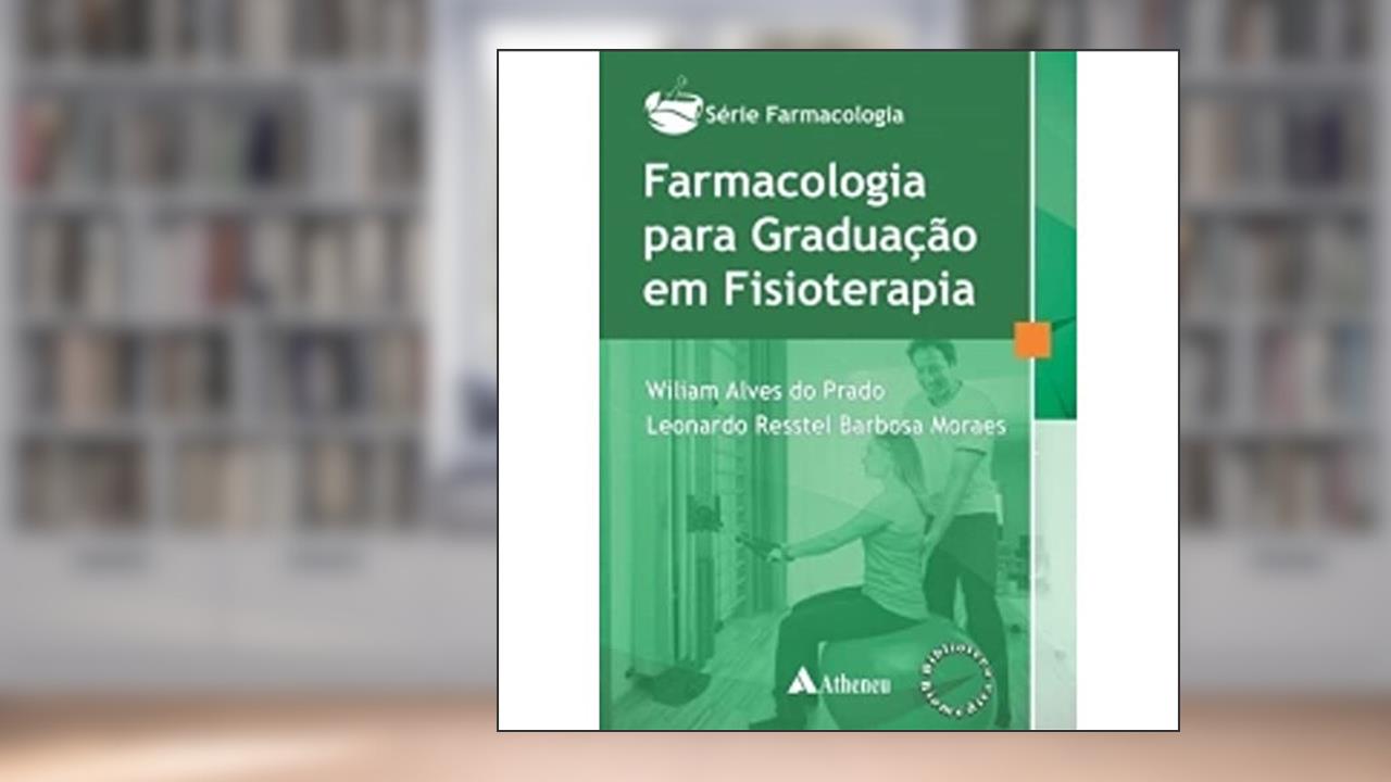Capa de Farmacologia Para Graduação em Fisioterapia, do autor Wiliam Alves do Prado; Leonardo Resstel Barbosa Moraes