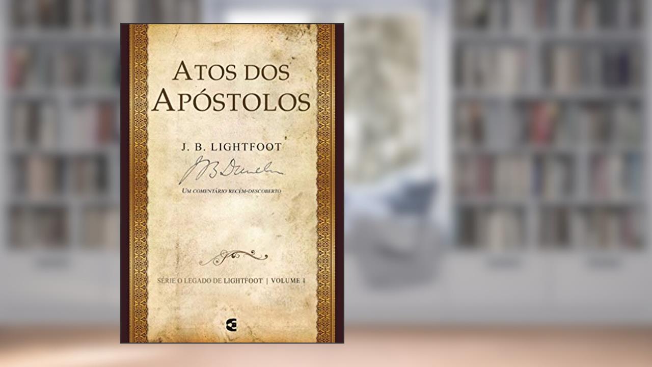 Capa de Atos dos Apóstolos - Série o Legado de Lightfoot - Volume 1, do autor J. B. Lightfoot