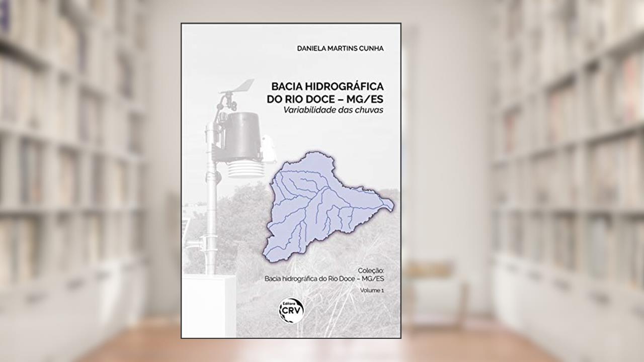 Capa de Bacia hidrográfica do Rio Doce - MG/ES: variabilidade das chuvas - Volume 1, do autor Daniela Martins Cunha