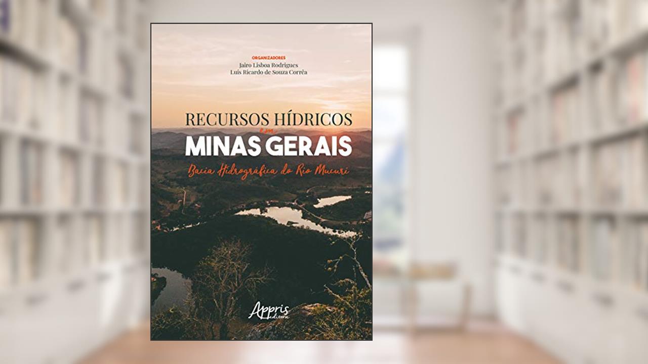Capa de Recursos hídricos em Minas Gerais: bacia hidrográfica do Rio Mucuri, do autor Jairo Lisboa (Organizador) Corrêa  Luís Ricardo de Souza (Organizador)  Rodrigues