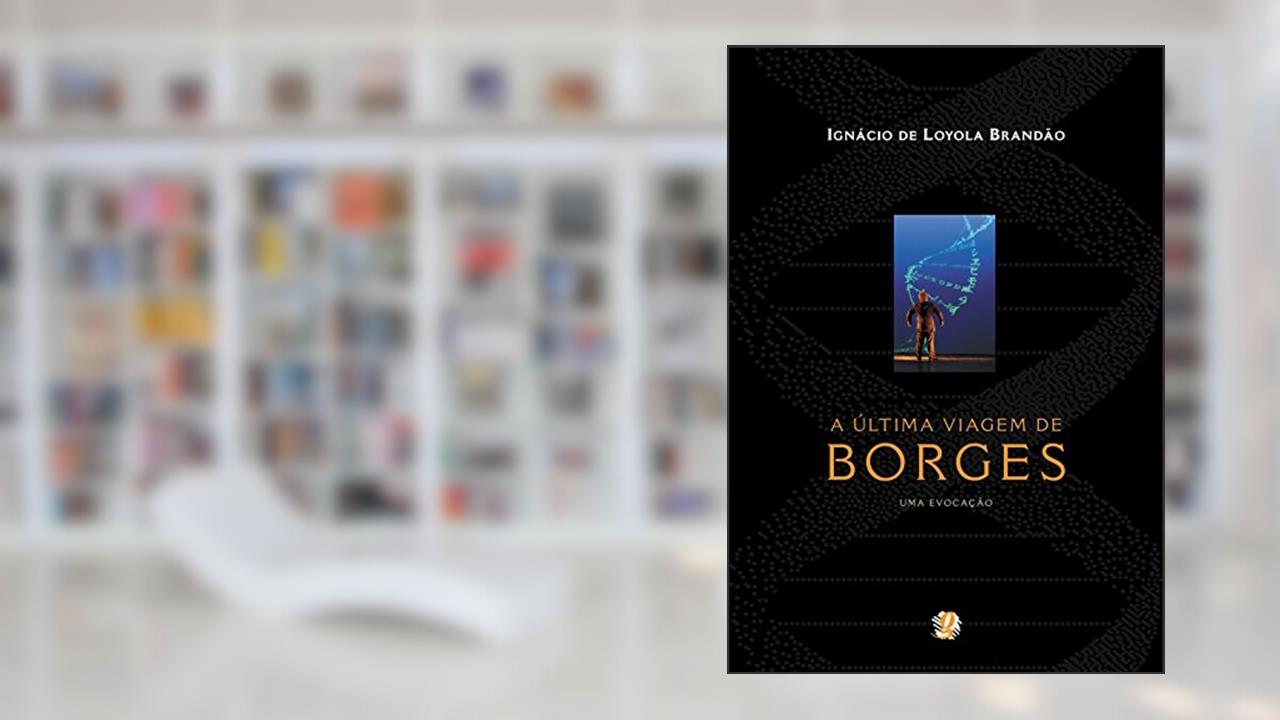 Capa de A última viagem de Borges - uma evocação, do autor Ignácio de Loyola Brandão