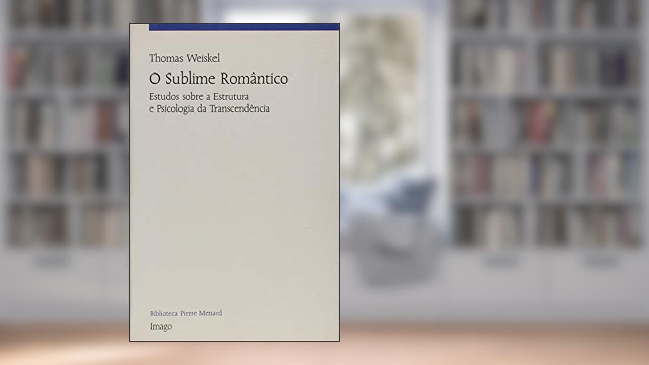 Capa de O Sublime Romântico: Estudos Sobre a Estrutura e Psicologia da Transcendência, do autor Thomas Weiskel