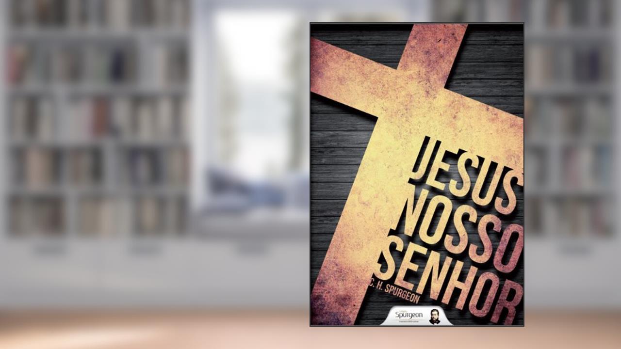 Capa de Jesus nosso Senhor, do autor Charles Haddon Spurgeon