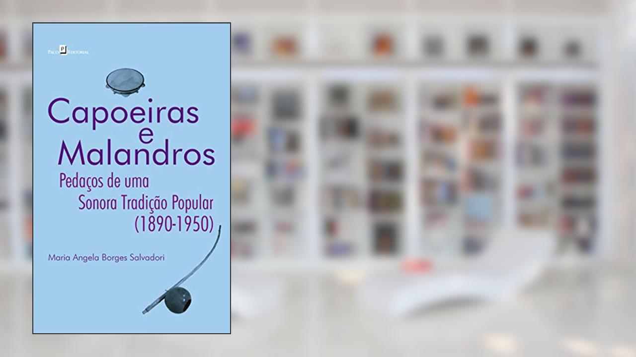 Capa de Capoeiras e Malandros: Pedaços de uma Sonora Tradição Popular (1890-1950), do autor Maria Angela Borges Salvadori