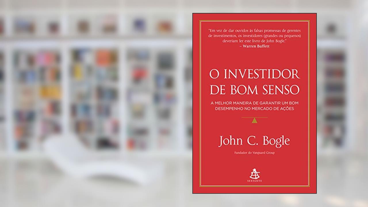 Capa de O investidor de bom senso: A melhor maneira de garantir um bom desempenho no mercado de ações, do autor John C. Bogle