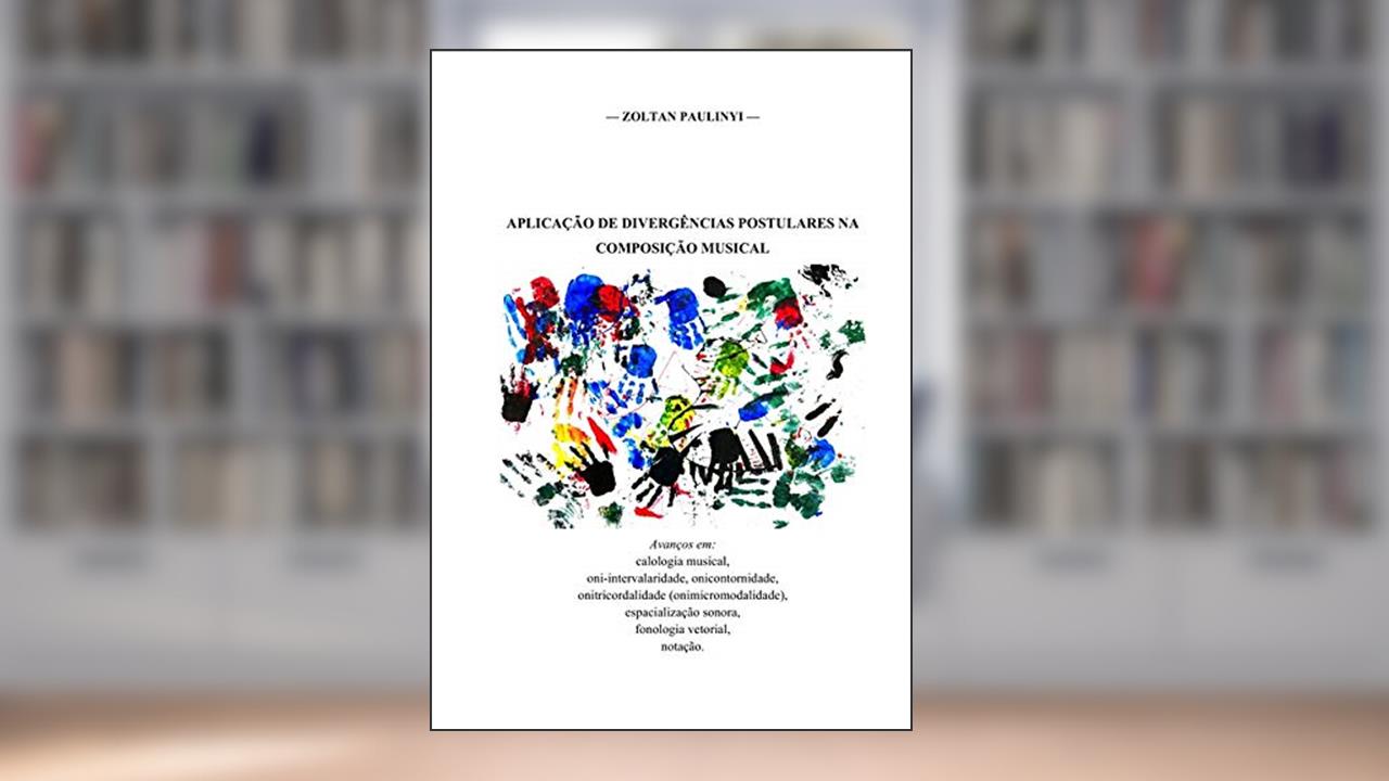 Capa de Aplicação de Divergências Postulares na Composição Musical, do autor Zoltan Paulinyi
