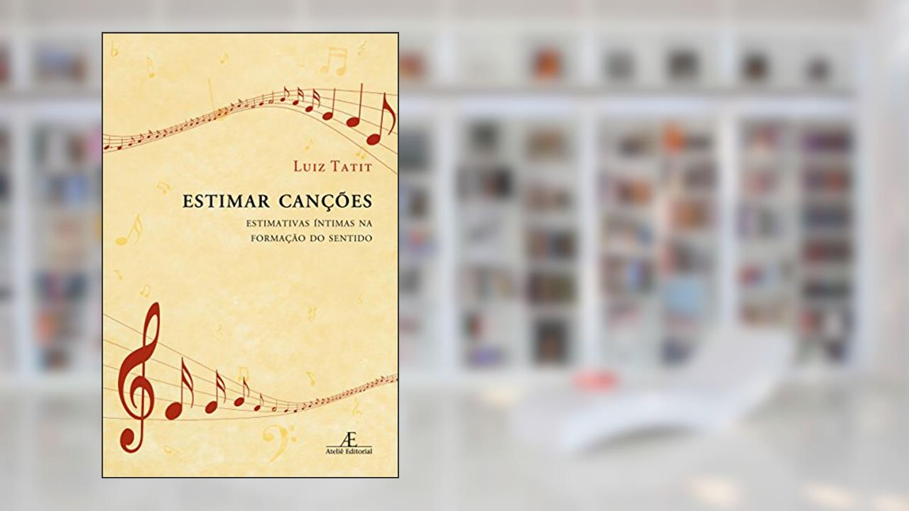 Capa de Estimar Canções: Estimativas Íntimas na Formação do Sentido, do autor Luiz Tatit