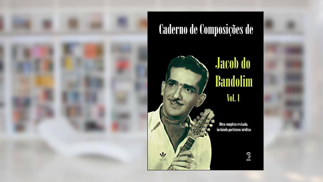 Caderno de composições de Jacob do Bandolim - Volume 1, de Jacob do Bandolim