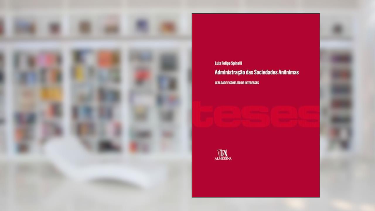 Capa de Administração das Sociedades Anônimas: Lealdade e Conflito de Interesses (Coleção Teses), do autor Luis Felipe Spinelli