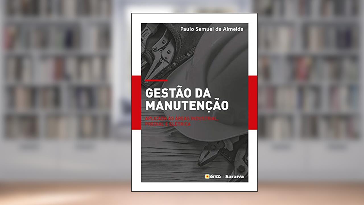 Capa de Gestão da Manutenção Aplicado às Áreas Industrial, Predial e Elétrica, do autor Paulo Samuel de Almeida