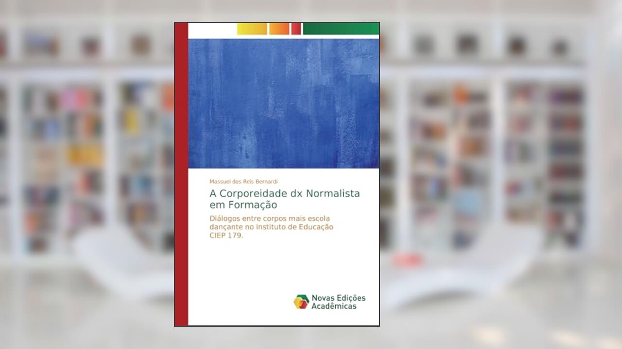 Capa de A Corporeidade dx Normalista em Formação: Diálogos entre corpos mais escola dançante no Instituto de Educação CIEP 179., do autor Massuel dos Reis Bernardi
