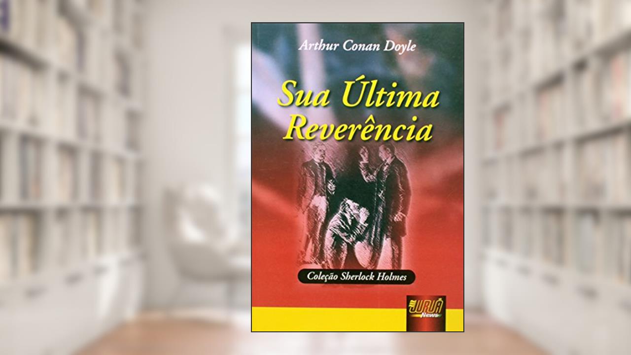 Capa de Sua Última Reverência - Coleção Sherlock Holmes, do autor Arthur Conan Doyle