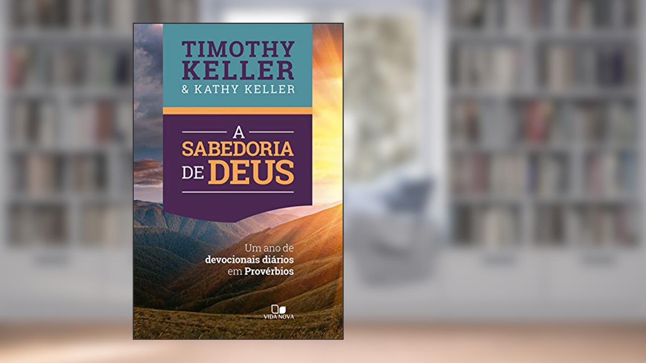Capa de A sabedoria de Deus: Um ano de devocionais diários em Provérbios, do autor Timothy Keller; Kathy Keller