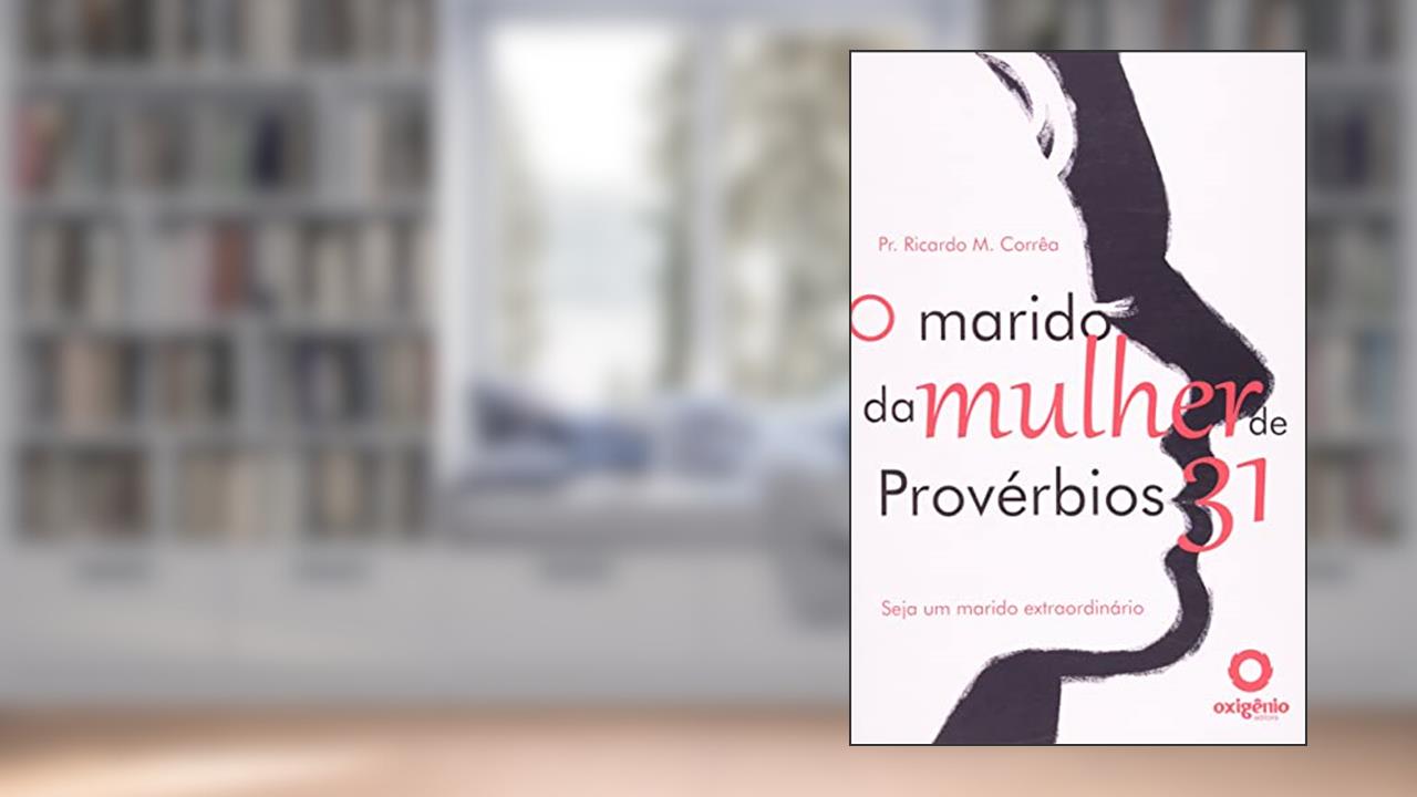 Capa de O marido da mulher de provérbios 31, do autor Ricardo Marcos Corrêa