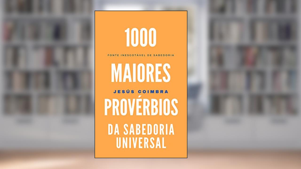 Capa de 1000 maiores provérbios da sabedoria universal: Fonte inesgotável de sabedoria (POESIA E FRASES), do autor Jesús Coimbra