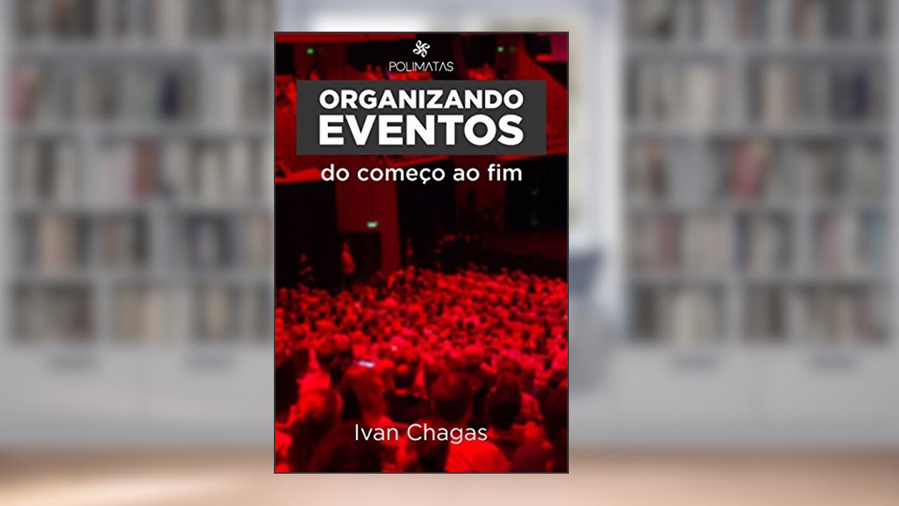 Capa de Organizando Eventos do Começo ao Fim: Planejamento e produção de eventos para iniciantes, do autor Ivan Chagas